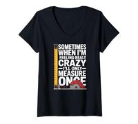 Women's Sometimes I Only Measure Once Furniture Making V-Neck T-Shirt