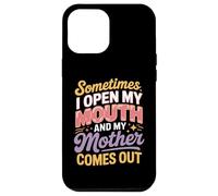 Women's Sometimes I Open My Mouth and My Mother Comes Out Case for iPhone 12 Pro Max
