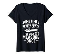 Womens Sometimes When I'm Feeling Crazy, I'll Only Measure Once V-Neck T-Shirt