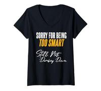 Womens Sorry for Being Too Smart. Still. Not. Dumbing Down. V-Neck T-Shirt