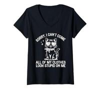Womens Sorry I Can't Come All Of My Clothes Look Stupid On Me V-Neck T-Shirt