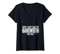 Womens Sorry I Don't Have The Bandwidth for This Burnout - V-Neck T-Shirt