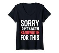 Womens Sorry I Don't Have The Bandwidth for This Burnout |- V-Neck T-Shirt