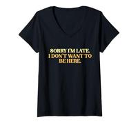 Womens Sorry I’m Late I Don’t Want to Be Here Sarcastic Slogan V-Neck T-Shirt