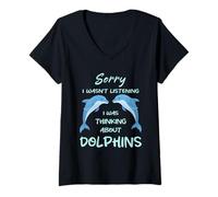 Womens Sorry I Wasn't Listening I was Thinking About Dolphins Funny V-Neck T-Shirt