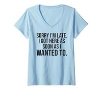 Women's Sorry I'm Late I Got Here As Soon As I Wanted to Funny V-Neck T-Shirt