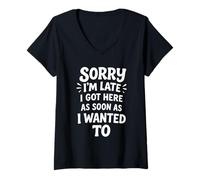 Womens Sorry I'm Late I Got Here As Soon As I Wanted To V-Neck T-Shirt