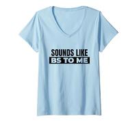 Womens Sounds Like BS to Me (Funny) V-Neck T-Shirt
