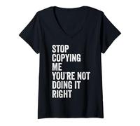Womens Stop Copying Me You're Not Doing It Right Stop Copying Me V-Neck T-Shirt
