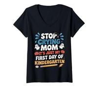 Womens Stop Crying Mom It's Just My First Day of Kindergarten Kids V-Neck T-Shirt