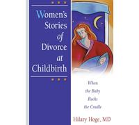 Women's Stories of Divorce at Childbirth: When the Baby Rocks the Cradle (Haworth Marriage and the Family)