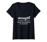 Women's Strength is What We Gain from The Madness Survive Empowering V-Neck T-Shirt