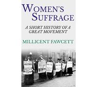Women's Suffrage: A Short History of a Great Movement
