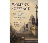 Women's Suffrage: A Short History of a Great Movement: A Firsthand History of Reform, Citizenship, and Political Change