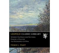 Women's Suffrage and National Danger, a Plea for the Ascendency of Man