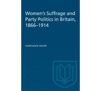 Women's Suffrage and Party Politics in Britain, 1866-1914 (Heritage)