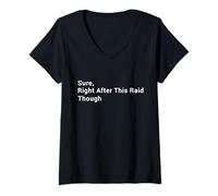 Womens Sure, Right After This Raid Though - Funny Gaming V-Neck T-Shirt