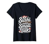 Women's Sushi Over Small Talk Funny Japanese Food Lover V-Neck T-Shirt