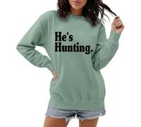 Women's Sweatshirt 'He's Hunting' for Hunter Women - Jumper with Statement Saying for the Hunting Season | Casual Long Sleeve Shirt for Hunters' Partners, Style_p04 Green, L