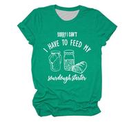 Women's T-Shirt for Sourdough Bakers - Funny Shirt with Saying for Hobby Bakers | 'Sorry I Can't I Have to Feed My Sourdough Starter', Style_h01 Green, L