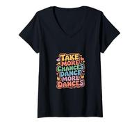 Womens Take More Chances Dance More Dances Dancer Passion - V-Neck T-Shirt