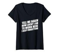 Womens Tell Me Again How Lucky I Am to Work Here I Keep Forgetting V-Neck T-Shirt