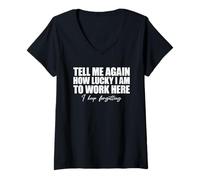 Womens Tell Me Again How Lucky I Am to Work Here I Keep Forgetting V-Neck T-Shirt