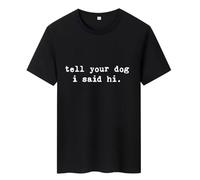 Womens Tell Your Dog I Said Hi T Shirt Funny Cool Mom Humor Pet Puppy Lover Men Tee, Black, Large