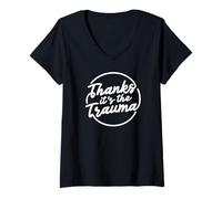 Womens Thanks It’s The Trauma Funny Mental Health Quote V-Neck T-Shirt