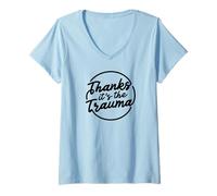 Womens Thanks It’s The Trauma Funny Mental Health Quote V-Neck T-Shirt