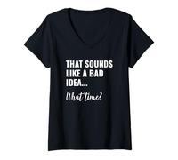 Women's that Sounds Like a Bad Idea What Time This is a Bad Idea V-Neck T-Shirt