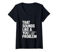 Women's that Sounds Like A You Problem Funny Sarcastic V-Neck T-Shirt