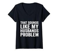 Womens That Sounds Like My Husbands Problem Funny Humor Wife Saying V-Neck T-Shirt