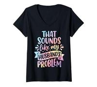Women's that Sounds Like My Husband's Problem V-Neck T-Shirt