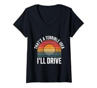 Womens That's A Terrible Idea I'll Drive Reckless Friend Joke |- V-Neck T-Shirt