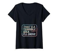 Womens That's A Terrible Idea I'll Drive Reckless Friend Joke ---- V-Neck T-Shirt
