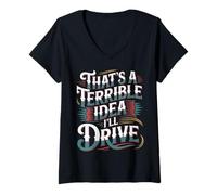 Womens That's A Terrible Idea I'll Drive - V-Neck T-Shirt