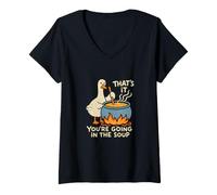 Women's That's It You're Going in The Soup Goose V-Neck T-Shirt
