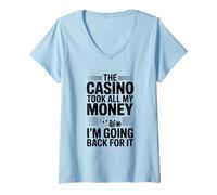Womens The Casino Took All My Money I'm Going Back for It V-Neck T-Shirt