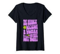 Womens The Hardest Decision a Woman Can Make Isn’t Yours V-Neck T-Shirt