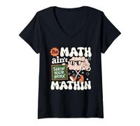 Womens The Math Ain't Mathin Funny Math Teacher Show Your Work V-Neck T-Shirt