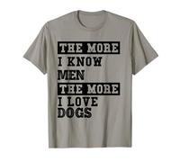 Womens The more I know Men The More I like Dogs T-Shirt