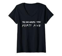 Womens The One Where I Turn Forty Five 45 Years Old 45th Birthday V-Neck T-Shirt