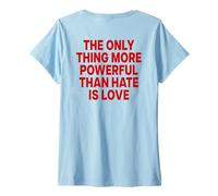 Women's The ONLY Thing More Powerful Than Hate is Love - Backprint V-Neck T-Shirt