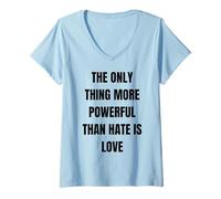 Women's The Only Thing More Powerful Than Hate is Love - Message V-Neck T-Shirt