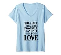 Women's The Only Thing More Powerful Than Hate is Love Quote V-Neck T-Shirt