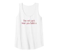 Womens The Ref Can't Hear You Babe x Funny Women's Football White Tank Top