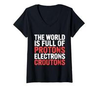 Womens The World is Full of Protons Electrons Croutons |- V-Neck T-Shirt