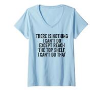 Women's There is Nothing I Can't Do Except Reach The Top Shelf Funny V-Neck T-Shirt