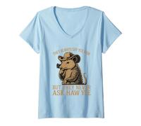 Womens They Always Say Yee Haw But Never Ask Haw Yee V-Neck T-Shirt